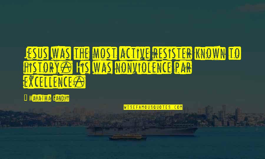 Resister Quotes By Mahatma Gandhi: Jesus was the most active resister known to Resister Quotes By Mahatma Gandhi: Jesus was the most active resister known to