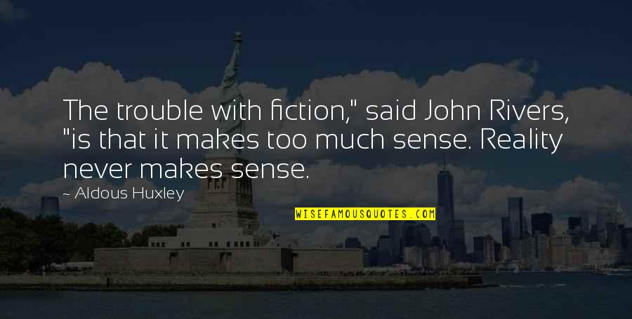 Resisteth Quotes By Aldous Huxley: The trouble with fiction," said John Rivers, "is