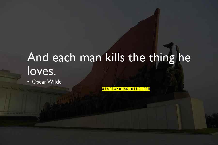 Resisteth Quotes By Oscar Wilde: And each man kills the thing he loves.