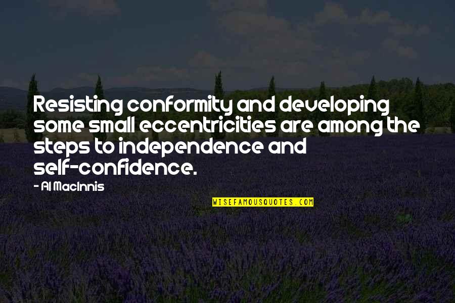 Resisting Conformity Quotes By Al MacInnis: Resisting conformity and developing some small eccentricities are