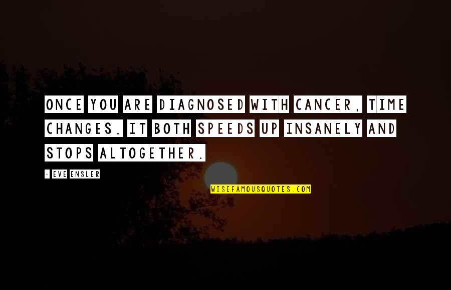 Resisting Drugs Quotes By Eve Ensler: Once you are diagnosed with cancer, time changes.