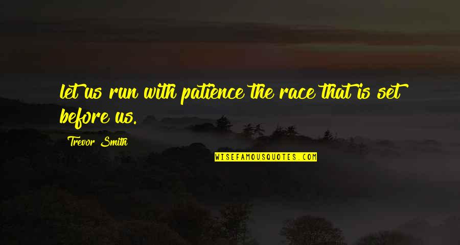 Resisting Drugs Quotes By Trevor Smith: let us run with patience the race that