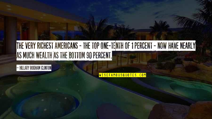 Resisting Government Quotes By Hillary Rodham Clinton: The very richest Americans - the top one-tenth