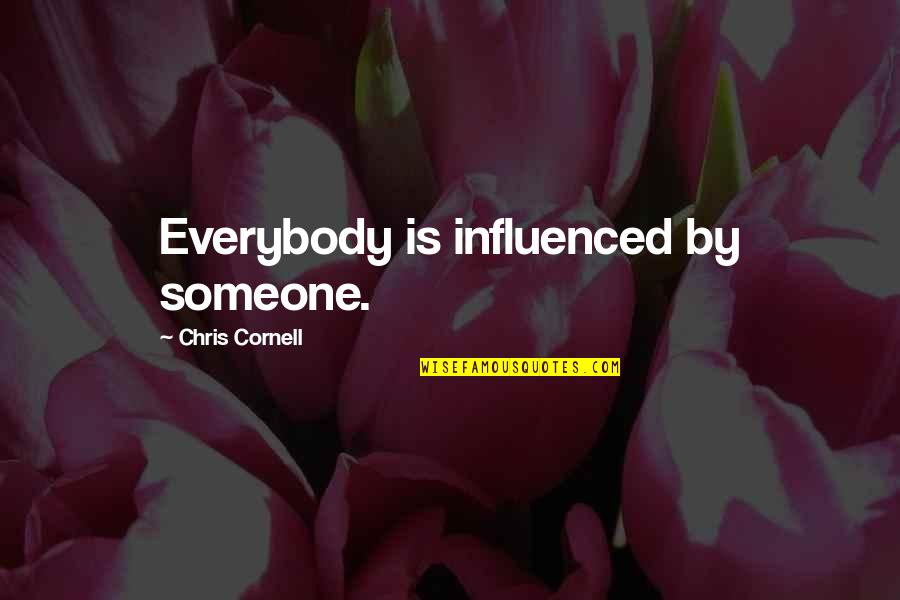 Resisting Help Quotes By Chris Cornell: Everybody is influenced by someone.