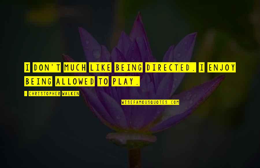 Resisting Help Quotes By Christopher Walken: I don't much like being directed. I enjoy Resisting Help Quotes By Christopher Walken: I don't much like being directed. I enjoy