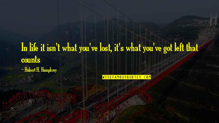 Resisting Help Quotes By Hubert H. Humphrey: In life it isn't what you've lost, it's Resisting Help Quotes By Hubert H. Humphrey: In life it isn't what you've lost, it's