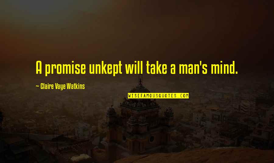 Resisting Pain Quotes By Claire Vaye Watkins: A promise unkept will take a man's mind.