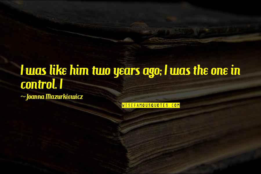 Resisting Pain Quotes By Joanna Mazurkiewicz: I was like him two years ago; I