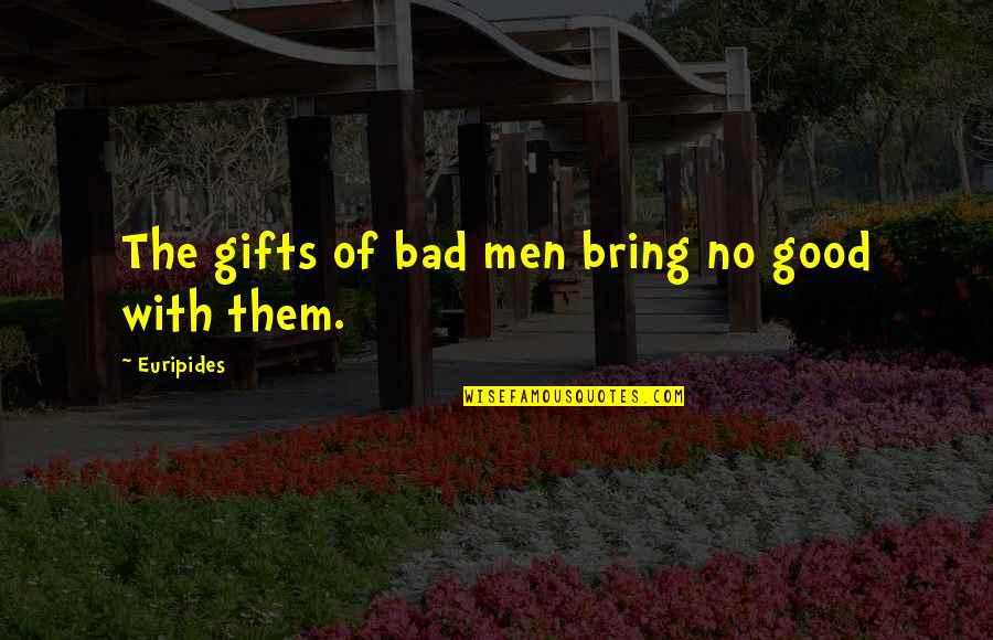 Resisting Temptation Funny Quotes By Euripides: The gifts of bad men bring no good