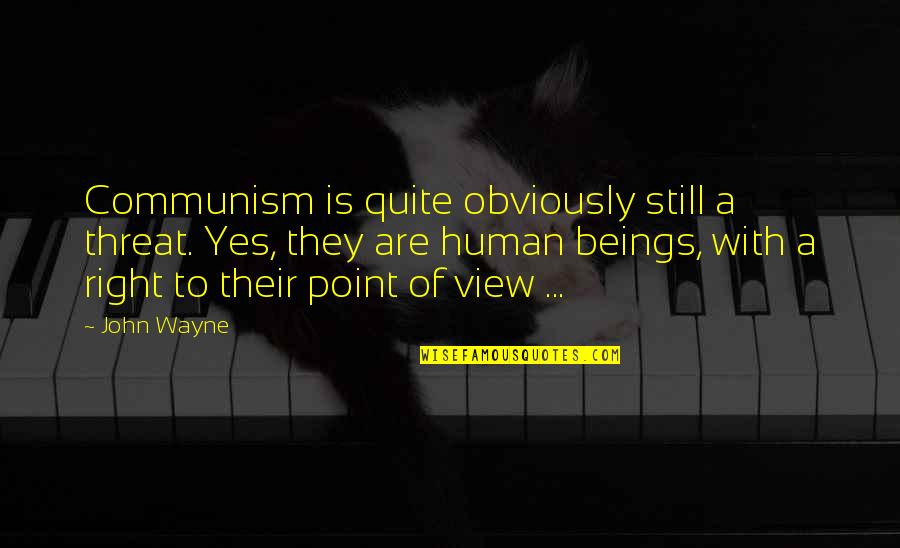 Resistlessly Quotes By John Wayne: Communism is quite obviously still a threat. Yes, Resistlessly Quotes By John Wayne: Communism is quite obviously still a threat. Yes,