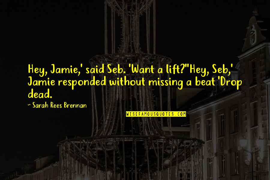 Reska Spline Quotes By Sarah Rees Brennan: Hey, Jamie,' said Seb. 'Want a lift?''Hey, Seb,'