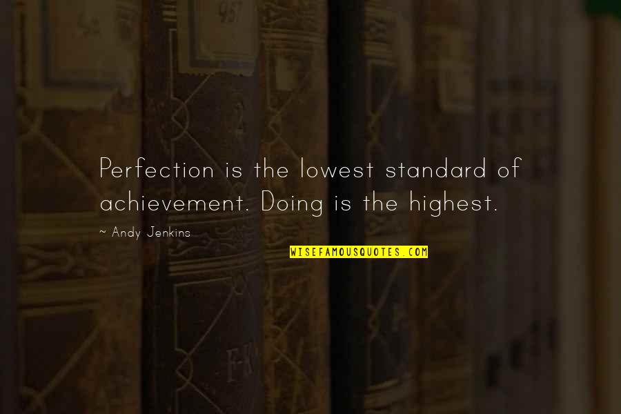 Resler Orthodontics Quotes By Andy Jenkins: Perfection is the lowest standard of achievement. Doing