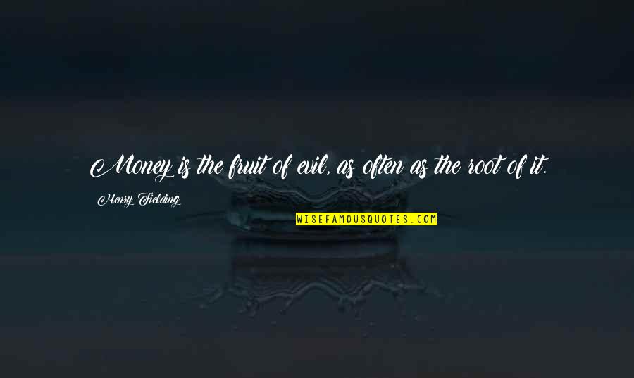 Resmaa Menakem My Grandmothers Hands Quotes By Henry Fielding: Money is the fruit of evil, as often Resmaa Menakem My Grandmothers Hands Quotes By Henry Fielding: Money is the fruit of evil, as often