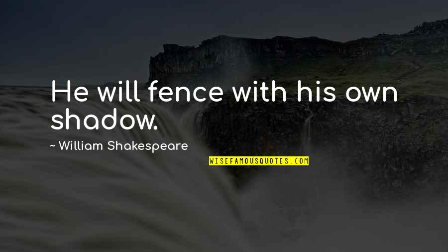 Resmin Arka Quotes By William Shakespeare: He will fence with his own shadow. Resmin Arka Quotes By William Shakespeare: He will fence with his own shadow.