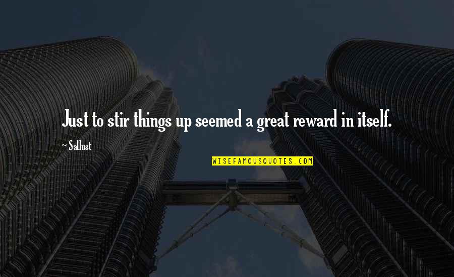 Resmine Quotes By Sallust: Just to stir things up seemed a great