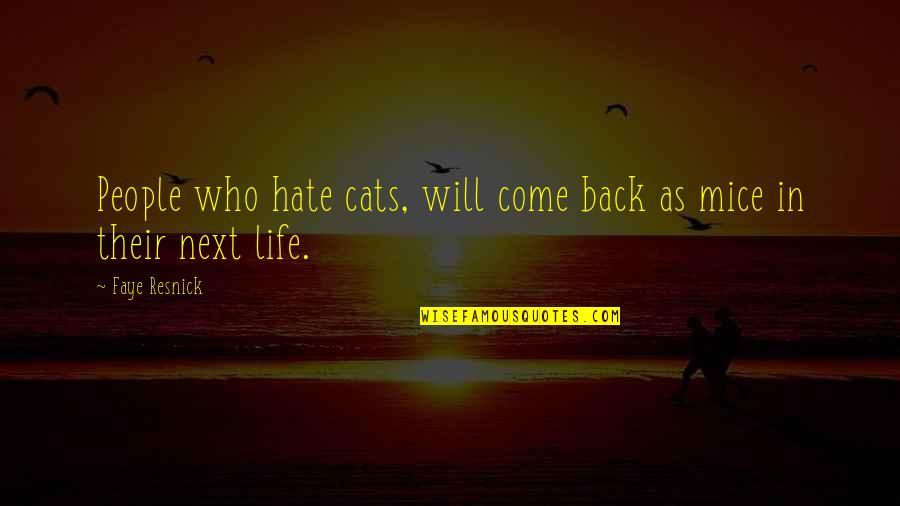 Resnick Quotes By Faye Resnick: People who hate cats, will come back as