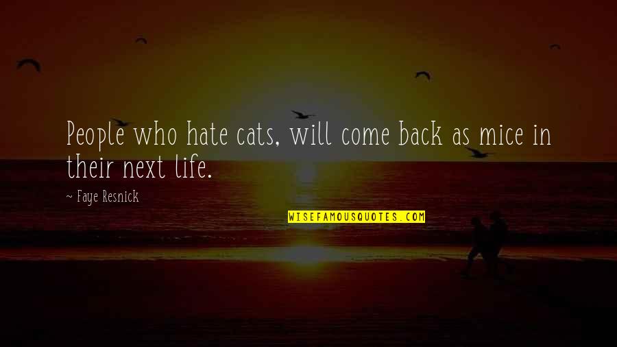 Resnick's Quotes By Faye Resnick: People who hate cats, will come back as