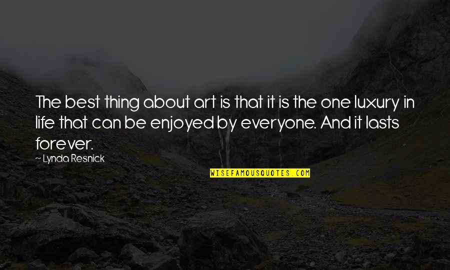 Resnick's Quotes By Lynda Resnick: The best thing about art is that it