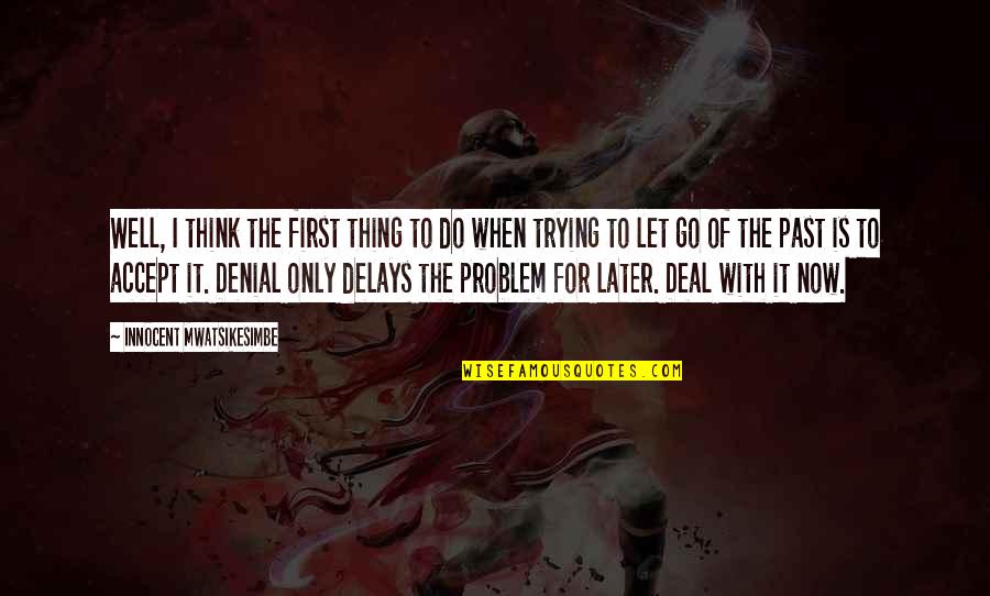 Resnik Postanski Quotes By Innocent Mwatsikesimbe: Well, I think the first thing to do