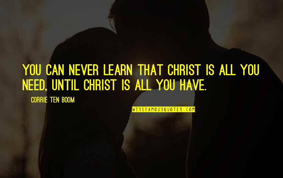 Resnik Psychology Quotes By Corrie Ten Boom: You can never learn that Christ is all