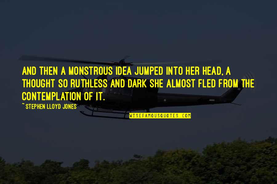 Resnik Quotes By Stephen Lloyd Jones: And then a monstrous idea jumped into her Resnik Quotes By Stephen Lloyd Jones: And then a monstrous idea jumped into her