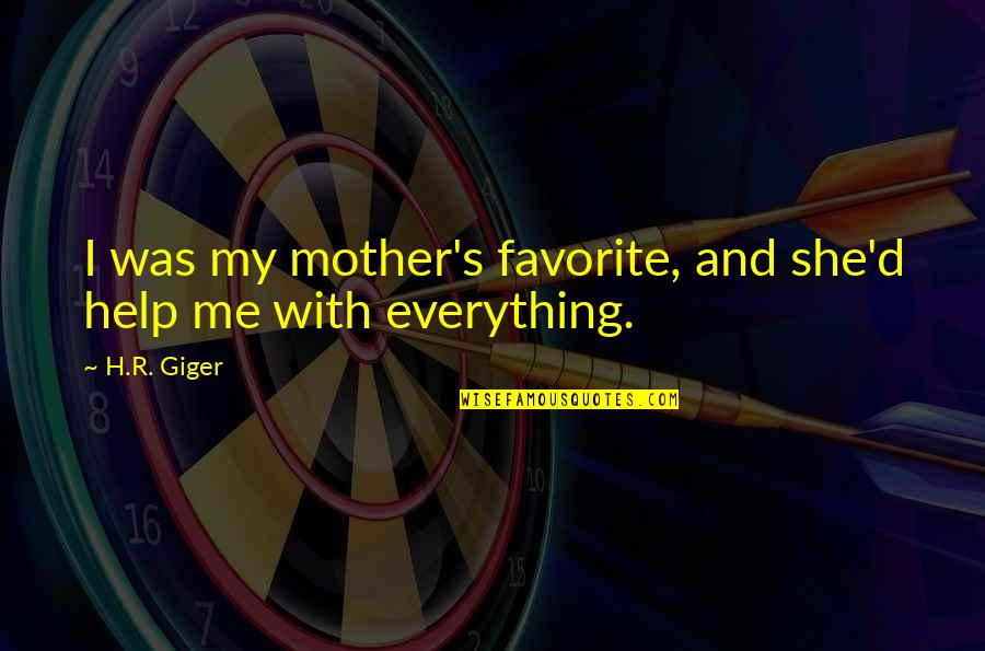 Resold Quotes By H.R. Giger: I was my mother's favorite, and she'd help