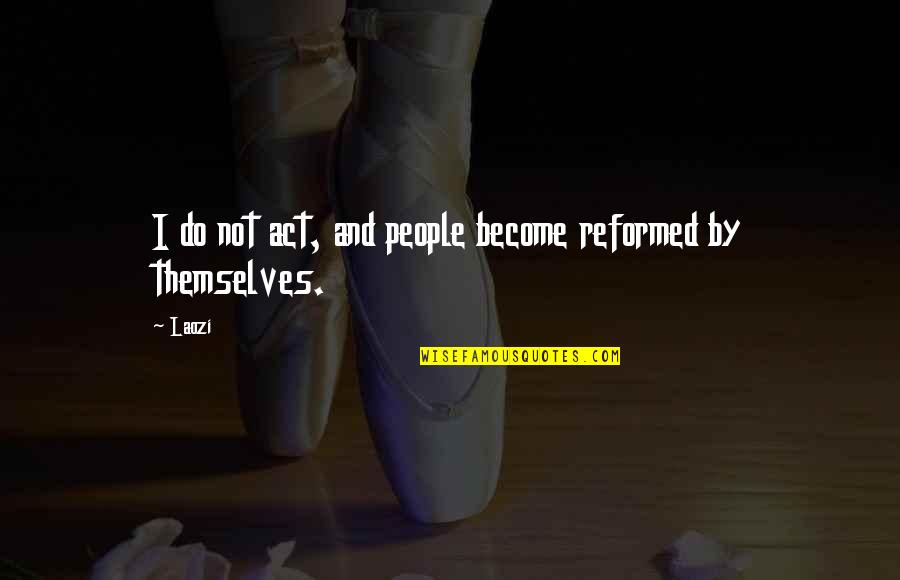 Resolut Quotes By Laozi: I do not act, and people become reformed