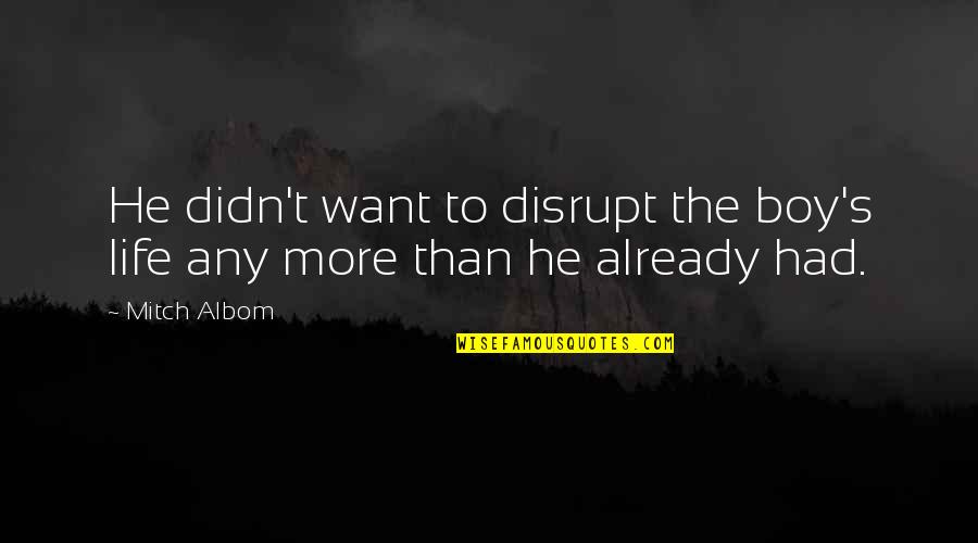 Resolut Quotes By Mitch Albom: He didn't want to disrupt the boy's life