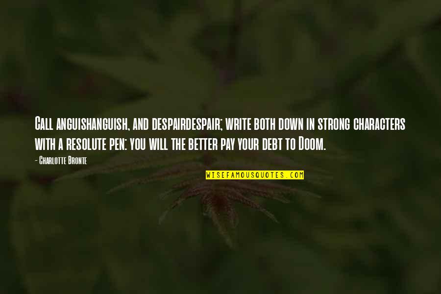 Resolute Quotes By Charlotte Bronte: Call anguishanguish, and despairdespair; write both down in
