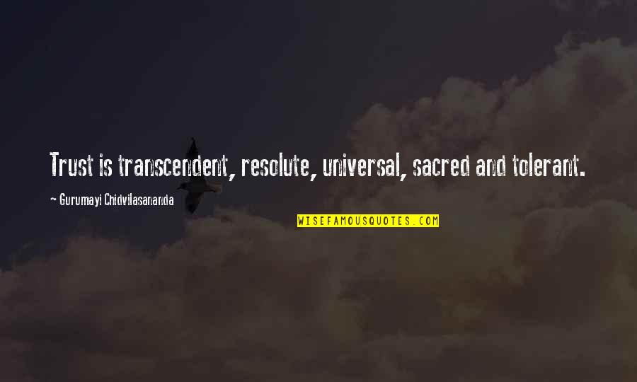 Resolute Quotes By Gurumayi Chidvilasananda: Trust is transcendent, resolute, universal, sacred and tolerant.