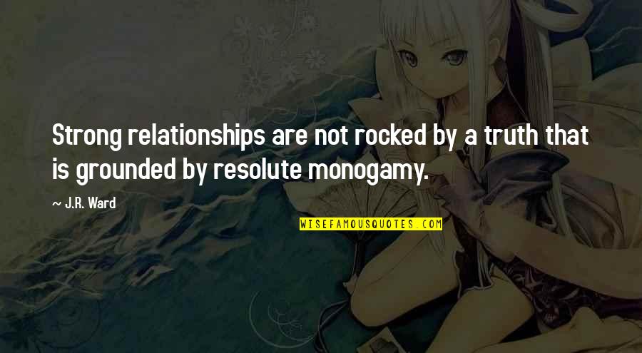 Resolute Quotes By J.R. Ward: Strong relationships are not rocked by a truth
