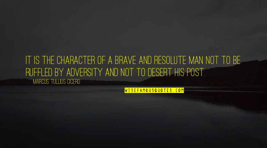 Resolute Quotes By Marcus Tullius Cicero: It is the character of a brave and