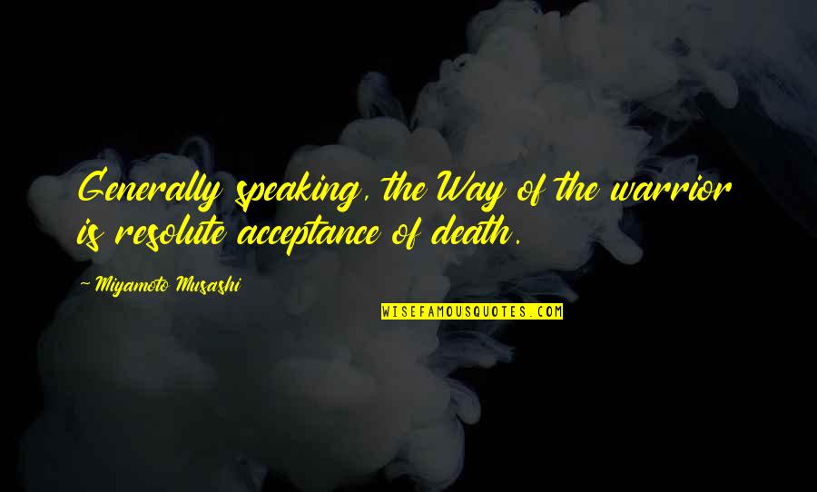 Resolute Quotes By Miyamoto Musashi: Generally speaking, the Way of the warrior is