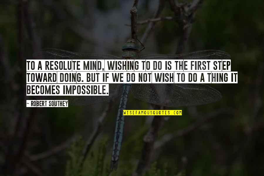 Resolute Quotes By Robert Southey: To a resolute mind, wishing to do is