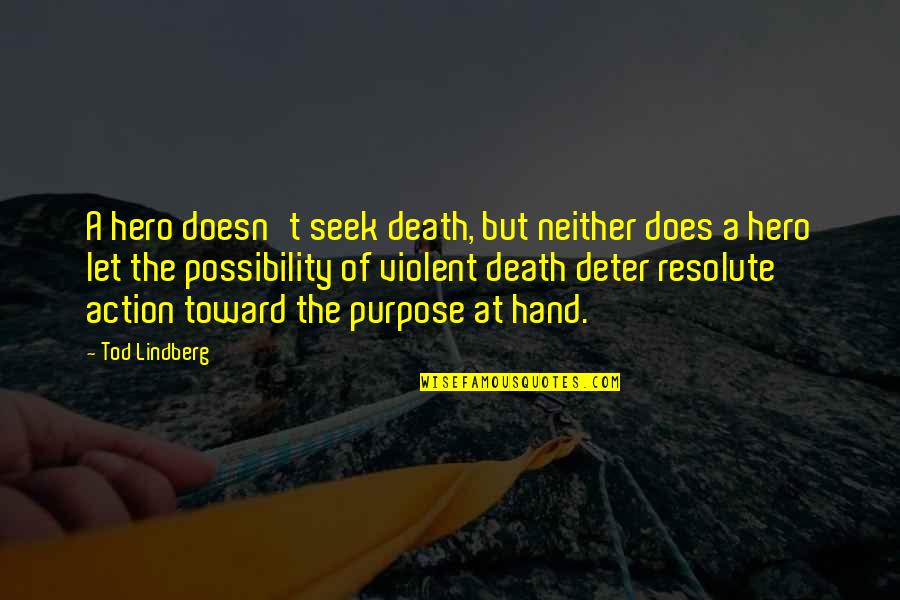 Resolute Quotes By Tod Lindberg: A hero doesn't seek death, but neither does