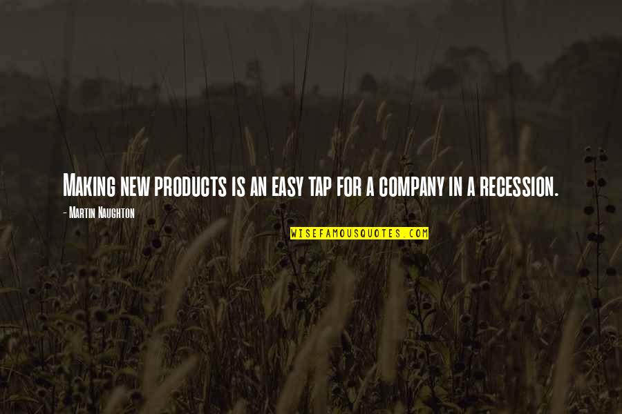Resolutely Determined Quotes By Martin Naughton: Making new products is an easy tap for