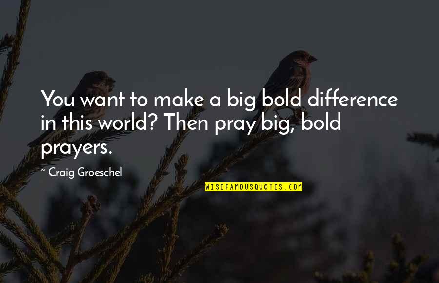 Resolutie 1366 Quotes By Craig Groeschel: You want to make a big bold difference