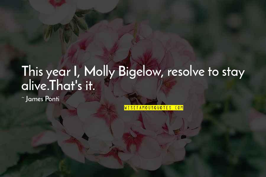 Resolution New Year Quotes By James Ponti: This year I, Molly Bigelow, resolve to stay