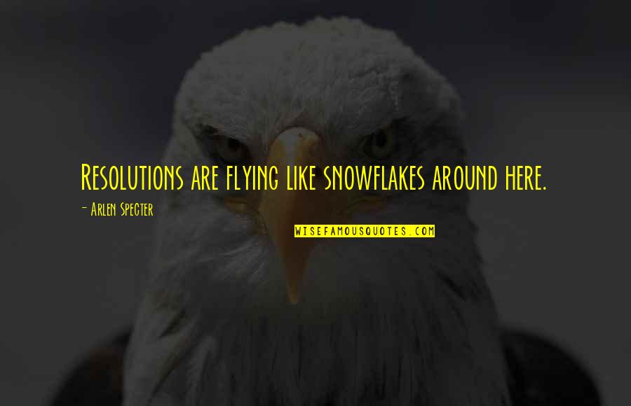 Resolutions Quotes By Arlen Specter: Resolutions are flying like snowflakes around here.