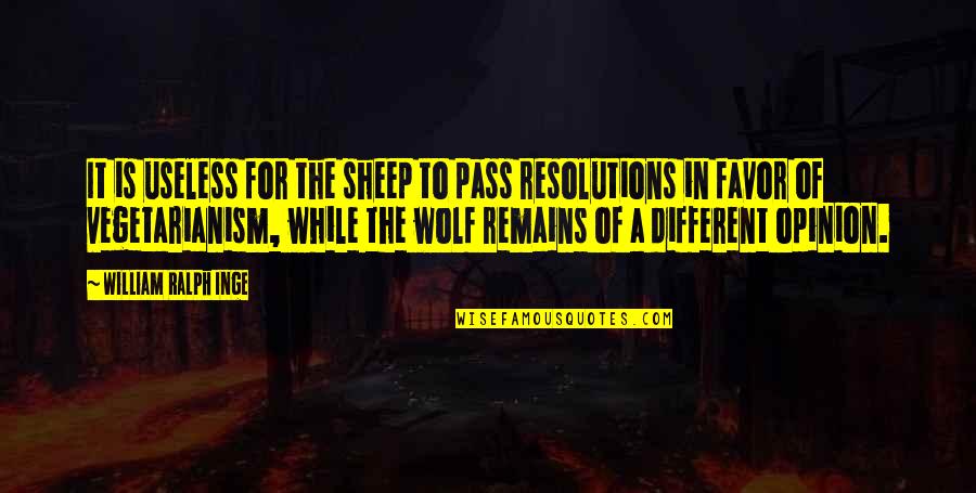 Resolutions Quotes By William Ralph Inge: It is useless for the sheep to pass