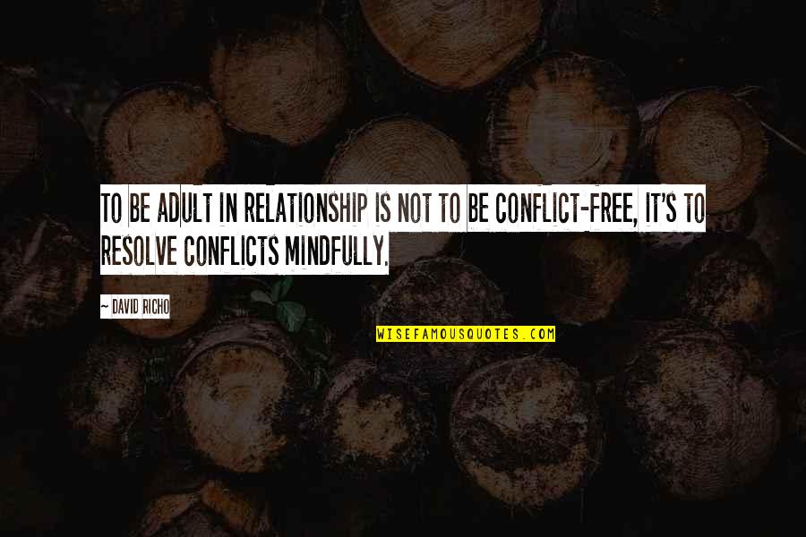 Resolve Conflict Quotes By David Richo: To be adult in relationship is not to