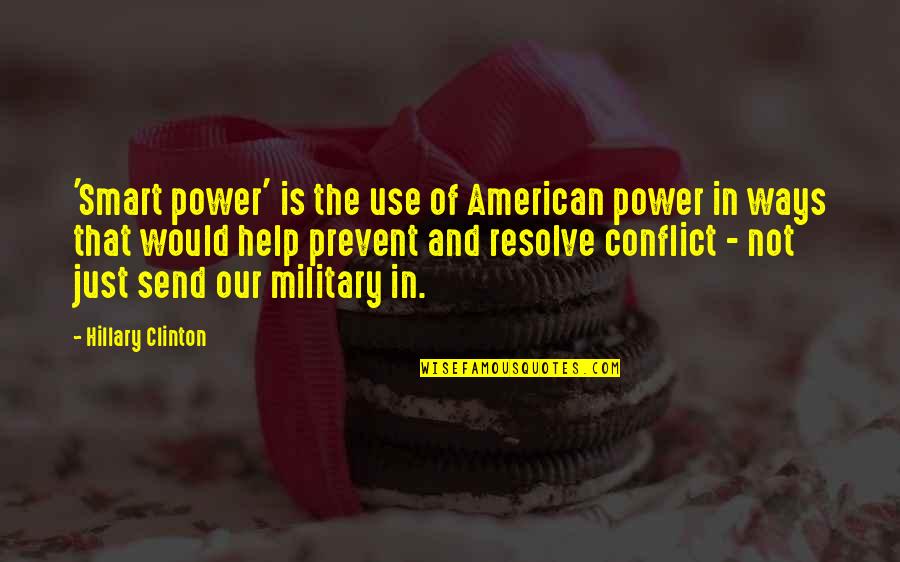 Resolve Conflict Quotes By Hillary Clinton: 'Smart power' is the use of American power