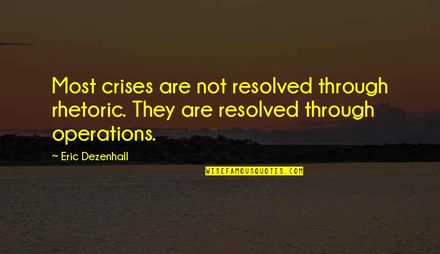 Resolved Quotes By Eric Dezenhall: Most crises are not resolved through rhetoric. They