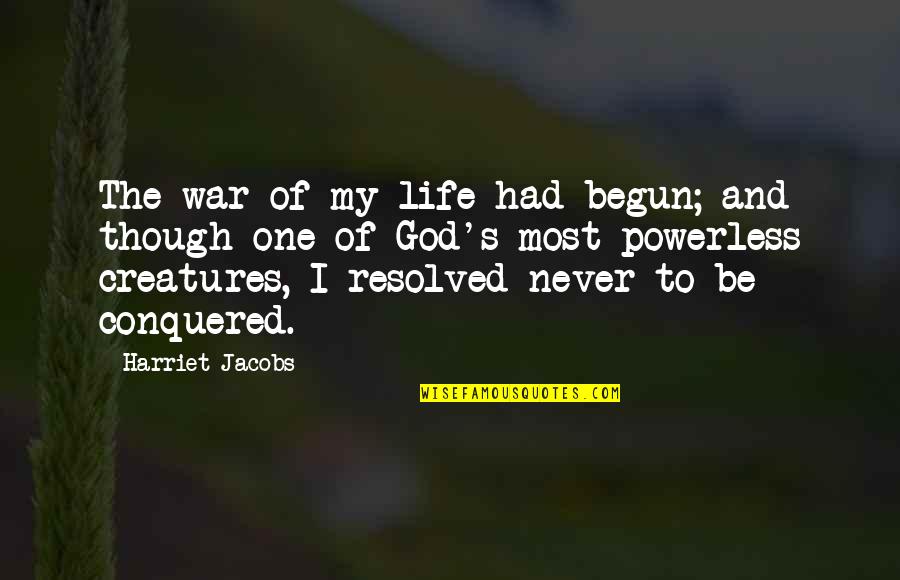 Resolved Quotes By Harriet Jacobs: The war of my life had begun; and