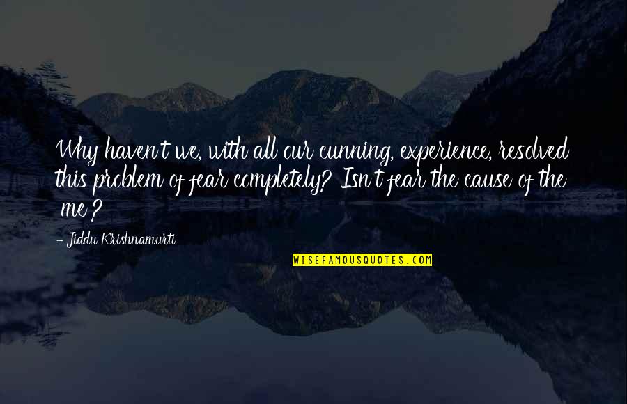 Resolved Quotes By Jiddu Krishnamurti: Why haven't we, with all our cunning, experience,