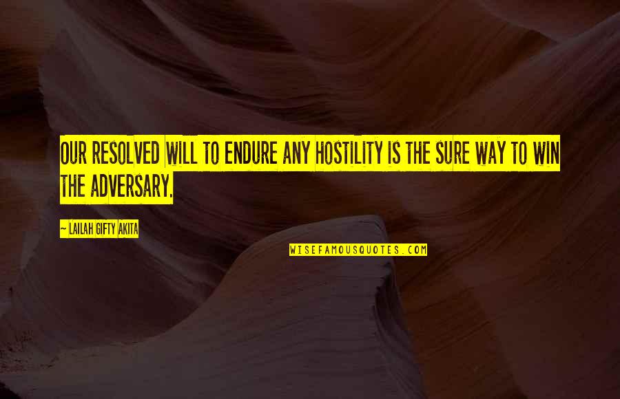 Resolved Quotes By Lailah Gifty Akita: Our resolved will to endure any hostility is