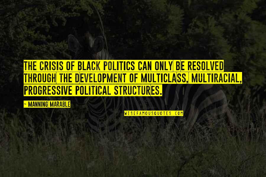 Resolved Quotes By Manning Marable: The crisis of black politics can only be
