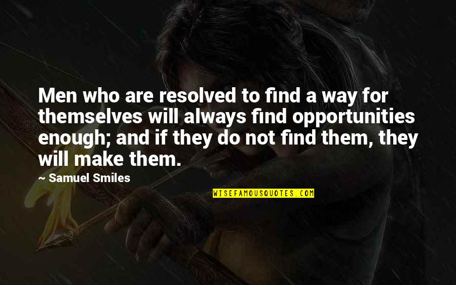 Resolved Quotes By Samuel Smiles: Men who are resolved to find a way