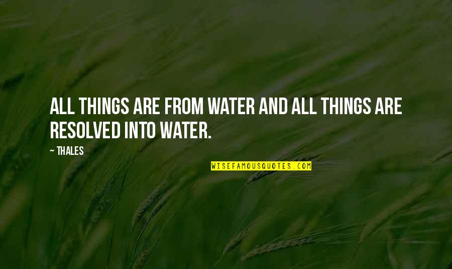 Resolved Quotes By Thales: All things are from water and all things