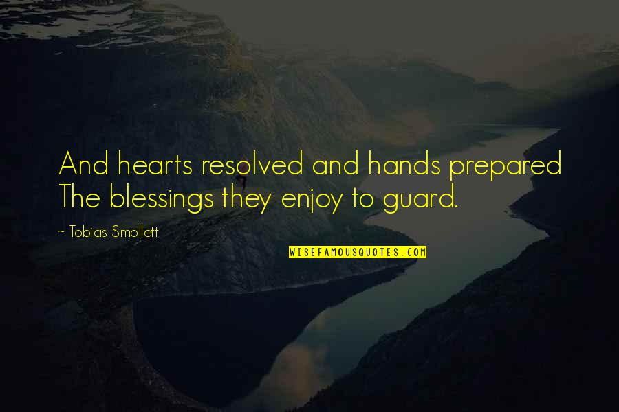 Resolved Quotes By Tobias Smollett: And hearts resolved and hands prepared The blessings